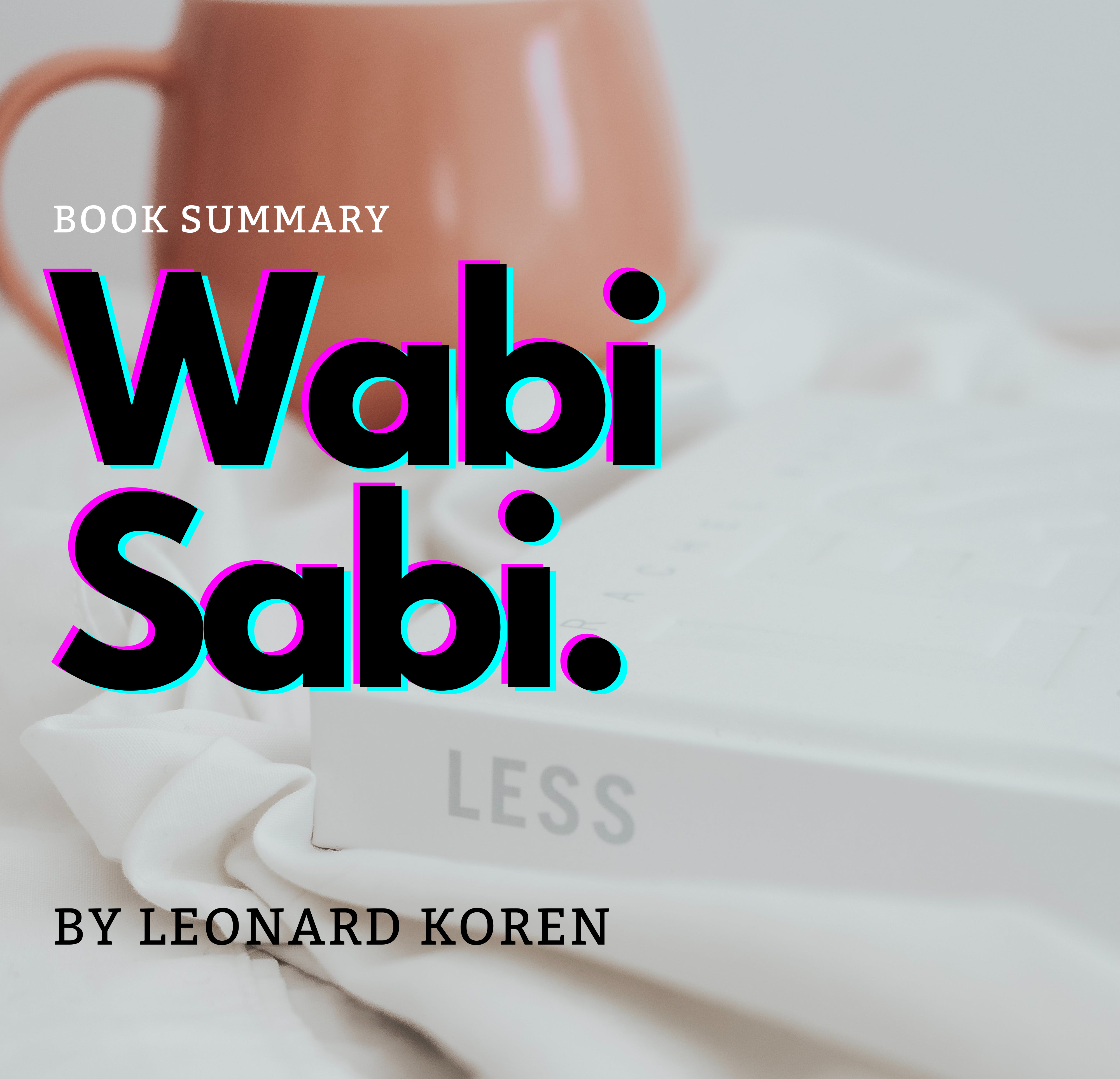 Book Summary: “Wabi-Sabi” by Leonard Koren